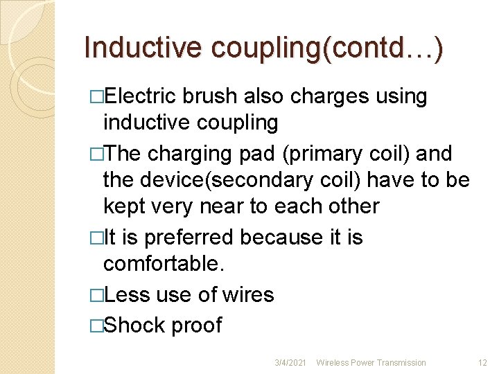 Inductive coupling(contd…) �Electric brush also charges using inductive coupling �The charging pad (primary coil)