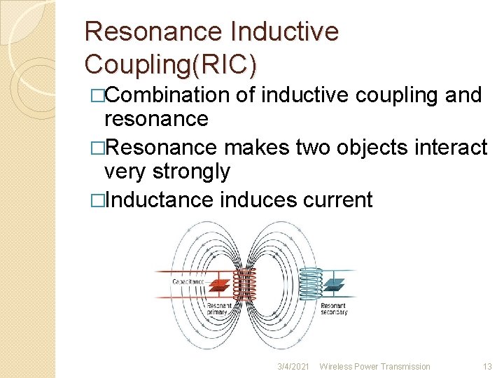 Resonance Inductive Coupling(RIC) �Combination of inductive coupling and resonance �Resonance makes two objects interact