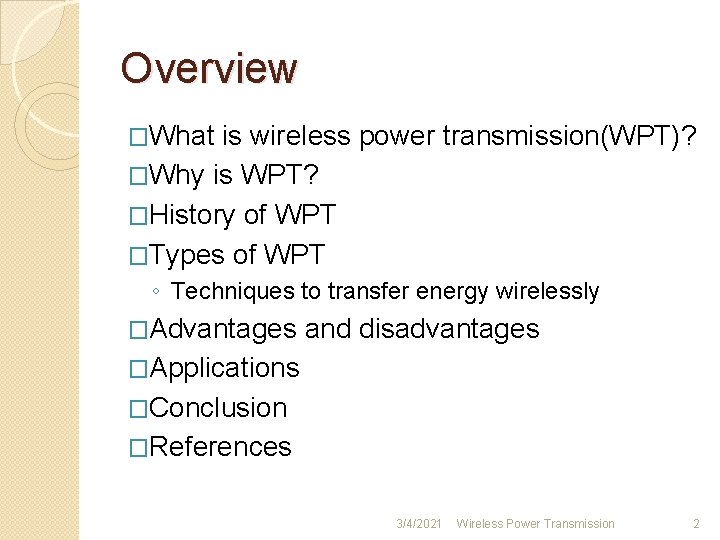 Overview �What is wireless power transmission(WPT)? �Why is WPT? �History of WPT �Types of