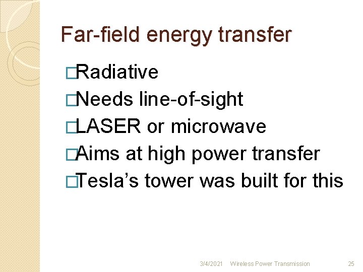 Far-field energy transfer �Radiative �Needs line-of-sight �LASER or microwave �Aims at high power transfer