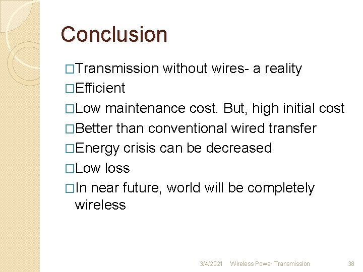 Conclusion �Transmission without wires- a reality �Efficient �Low maintenance cost. But, high initial cost