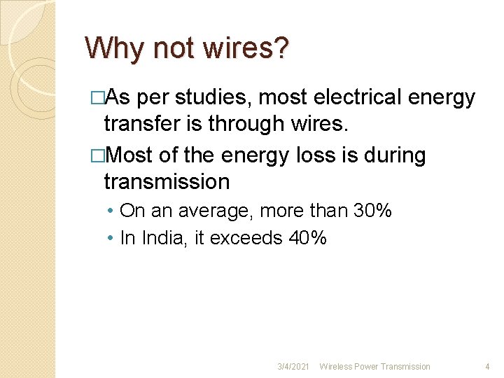 Why not wires? �As per studies, most electrical energy transfer is through wires. �Most