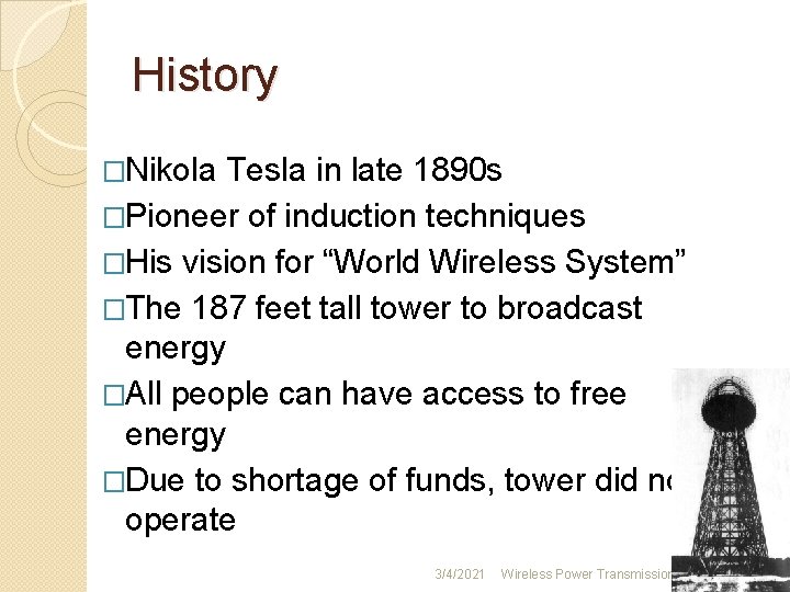 History �Nikola Tesla in late 1890 s �Pioneer of induction techniques �His vision for