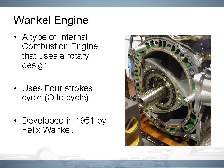 Wankel Engine • A type of Internal Combustion Engine that uses a rotary design.