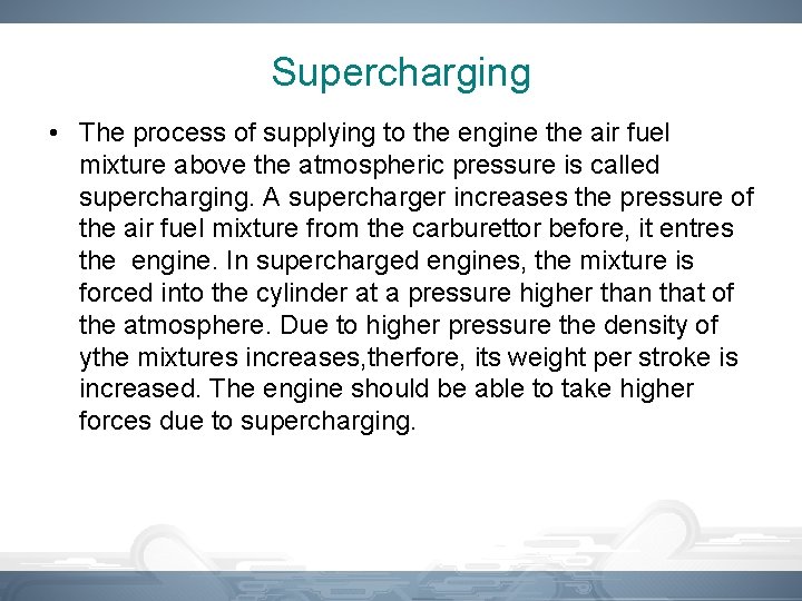 Supercharging • The process of supplying to the engine the air fuel mixture above