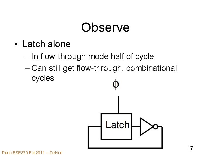 Observe • Latch alone – In flow-through mode half of cycle – Can still Observe • Latch alone – In flow-through mode half of cycle – Can still