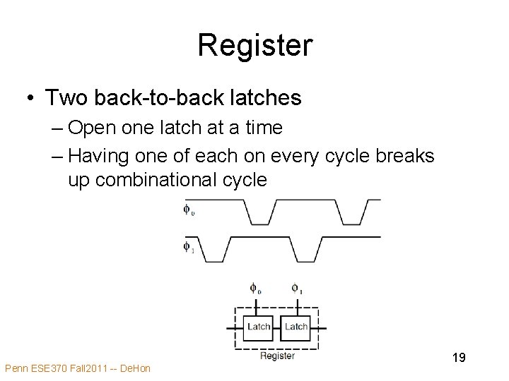 Register • Two back-to-back latches – Open one latch at a time – Having Register • Two back-to-back latches – Open one latch at a time – Having