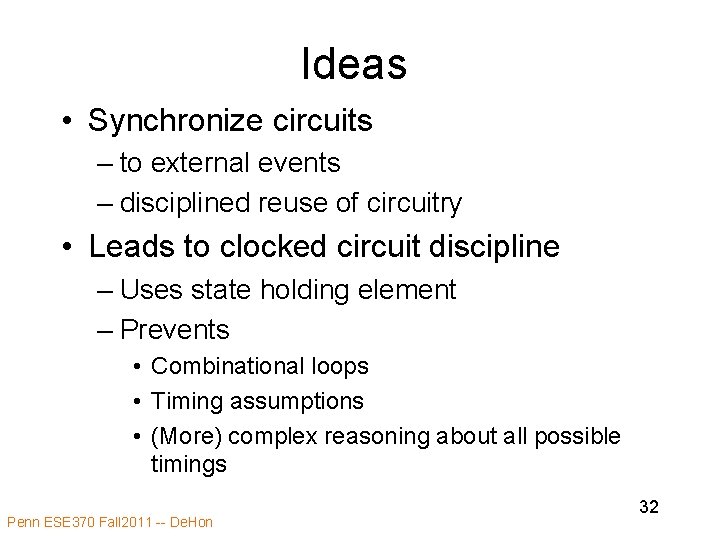 Ideas • Synchronize circuits – to external events – disciplined reuse of circuitry • Ideas • Synchronize circuits – to external events – disciplined reuse of circuitry •