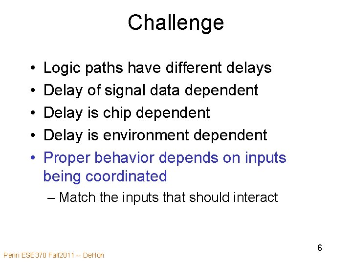 Challenge • • • Logic paths have different delays Delay of signal data dependent Challenge • • • Logic paths have different delays Delay of signal data dependent