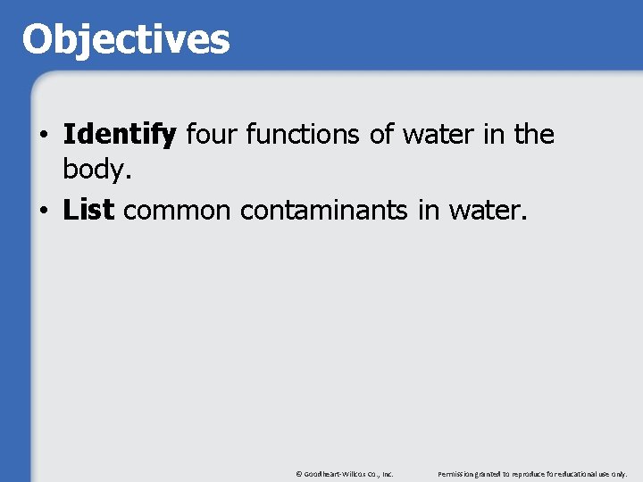 Objectives • Identify four functions of water in the body. • List common contaminants