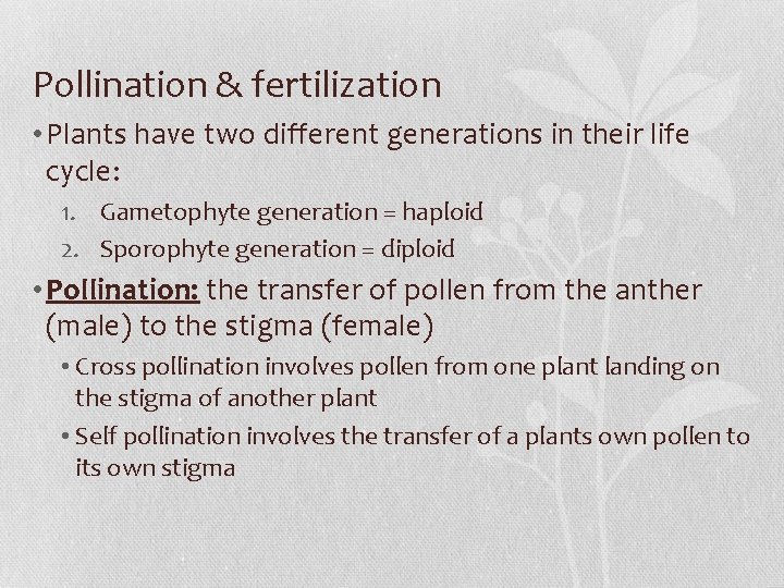 Pollination & fertilization • Plants have two different generations in their life cycle: 1.