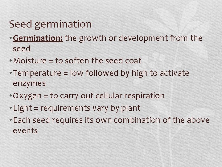 Seed germination • Germination: the growth or development from the seed • Moisture =