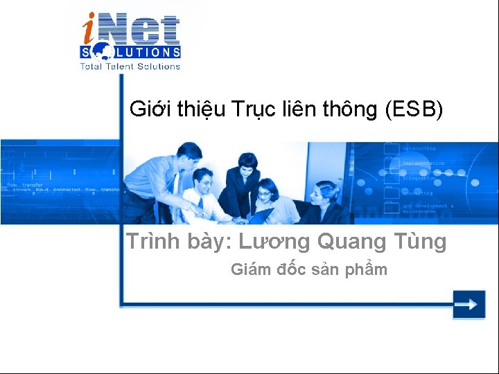 Giới thiệu Trục liên thông (ESB) Trình bày: Lương Quang Tùng Giám đốc sản