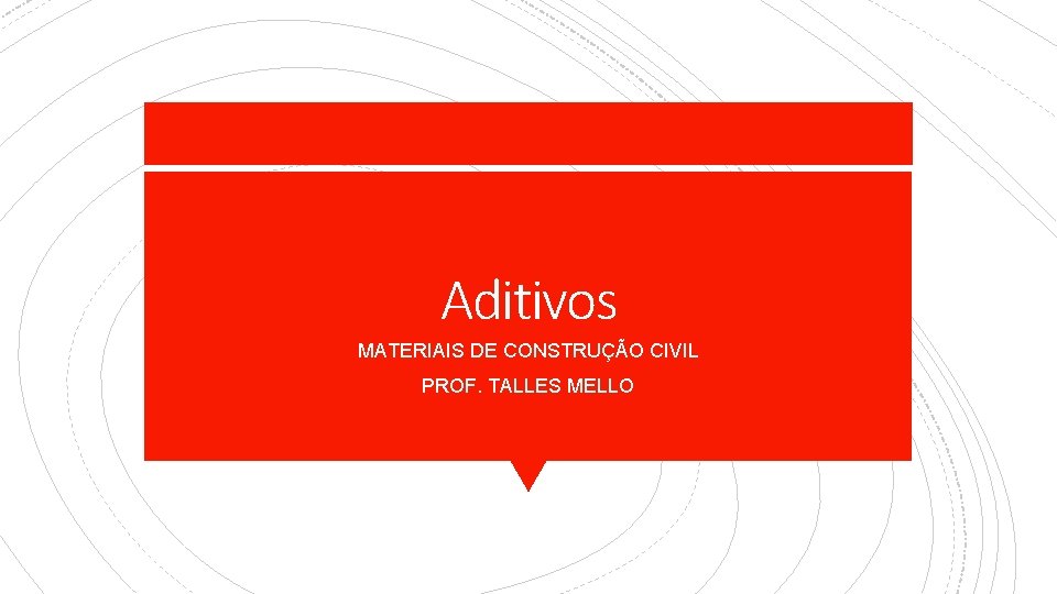 Aditivos MATERIAIS DE CONSTRUÇÃO CIVIL PROF. TALLES MELLO 