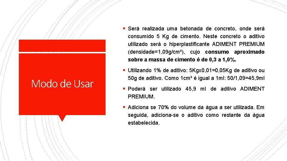 § Será realizada uma betonada de concreto, onde será consumido 5 Kg de cimento.