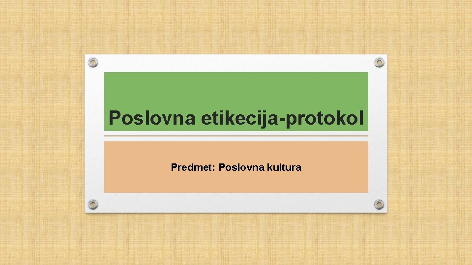 Poslovna etikecija-protokol Predmet: Poslovna kultura 