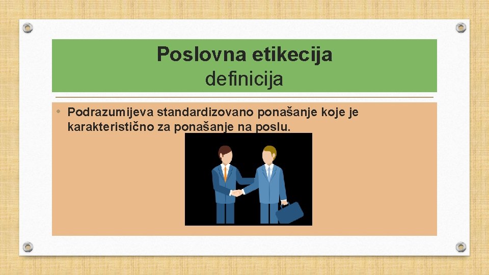 Poslovna etikecija definicija • Podrazumijeva standardizovano ponašanje koje je karakteristično za ponašanje na poslu.