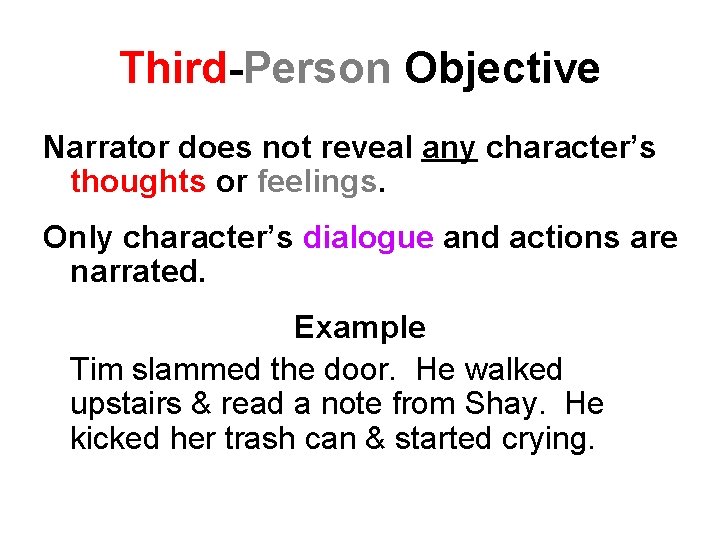 Third-Person Objective Narrator does not reveal any character’s thoughts or feelings. Only character’s dialogue