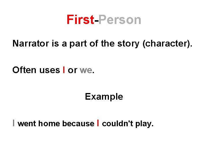 First-Person Narrator is a part of the story (character). Often uses I or we.