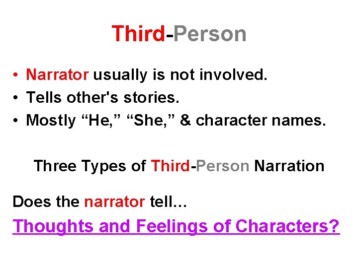 Third-Person • Narrator usually is not involved. • Tells other's stories. • Mostly “He,