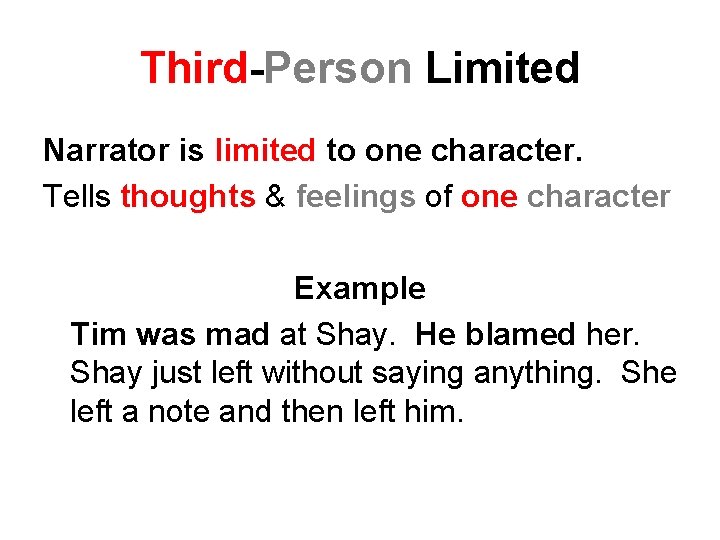 Third-Person Limited Narrator is limited to one character. Tells thoughts & feelings of one