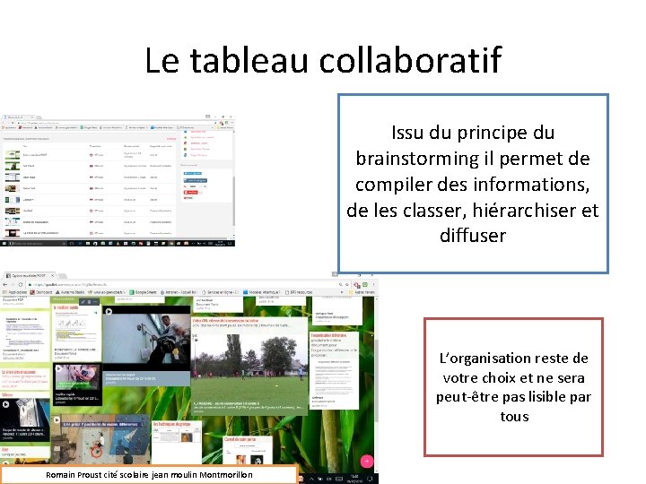 Le tableau collaboratif Issu du principe du brainstorming il permet de compiler des informations,