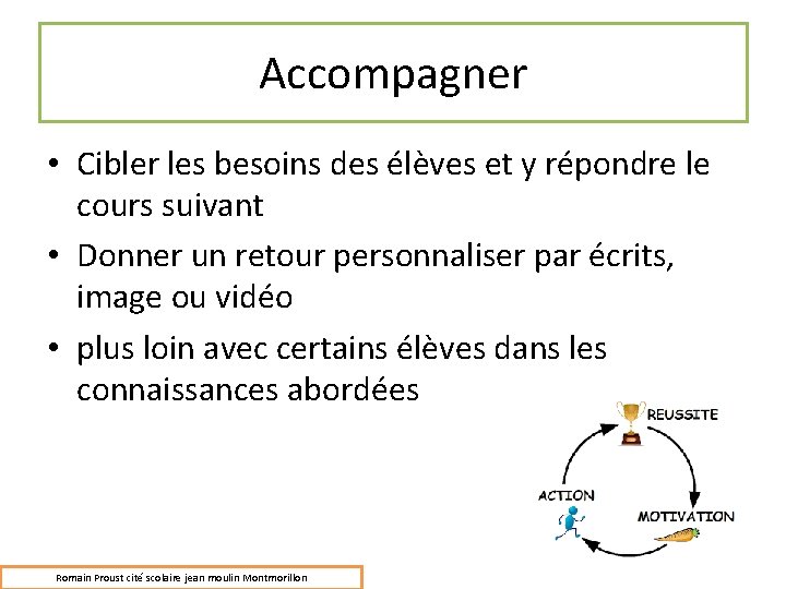 Accompagner • Cibler les besoins des élèves et y répondre le cours suivant •