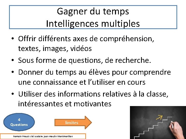 Gagner du temps Intelligences multiples • Offrir différents axes de compréhension, textes, images, vidéos