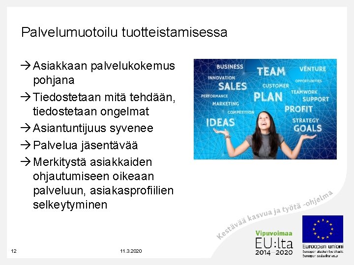 Palvelumuotoilu tuotteistamisessa Asiakkaan palvelukokemus pohjana Tiedostetaan mitä tehdään, tiedostetaan ongelmat Asiantuntijuus syvenee Palvelua jäsentävää