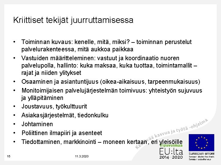 Kriittiset tekijät juurruttamisessa • Toiminnan kuvaus: kenelle, mitä, miksi? – toiminnan perustelut palvelurakenteessa, mitä