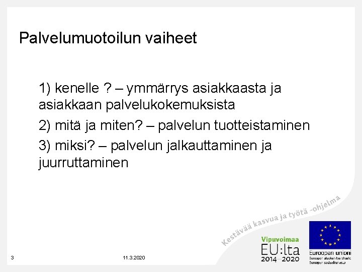 Palvelumuotoilun vaiheet 1) kenelle ? – ymmärrys asiakkaasta ja asiakkaan palvelukokemuksista 2) mitä ja