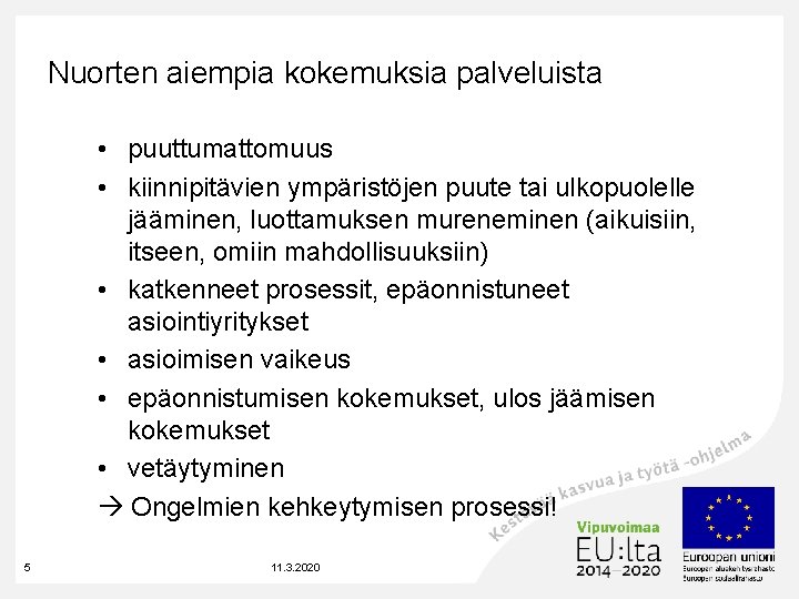 Nuorten aiempia kokemuksia palveluista • puuttumattomuus • kiinnipitävien ympäristöjen puute tai ulkopuolelle jääminen, luottamuksen