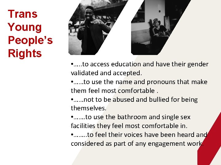 Trans Young People’s Rights • …. . to access education and have their gender