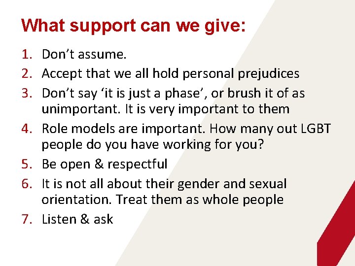 What support can we give: 1. Don’t assume. 2. Accept that we all hold