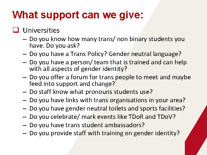What support can we give: q Universities – Do you know how many trans/