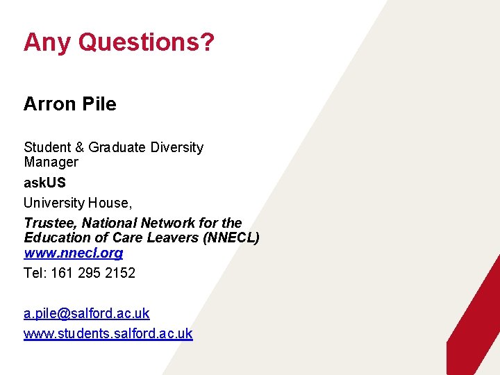 Any Questions? Arron Pile Student & Graduate Diversity Manager ask. US University House, Trustee,
