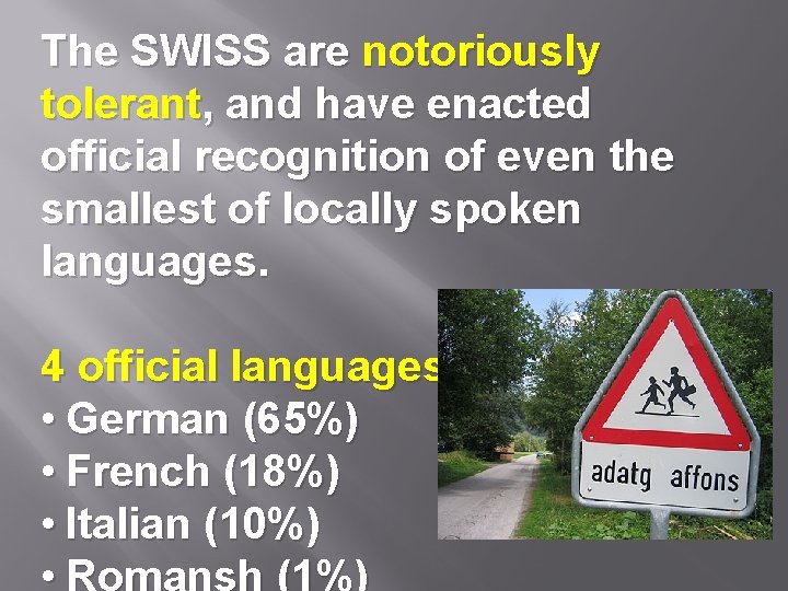 The SWISS are notoriously tolerant, and have enacted official recognition of even the smallest