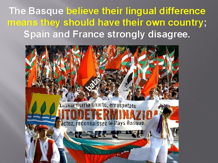 The Basque believe their lingual difference means they should have their own country; Spain