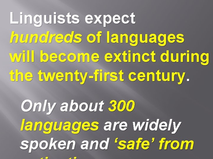 Linguists expect hundreds of languages will become extinct during the twenty-first century. Only about