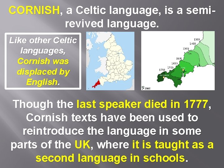 CORNISH, a Celtic language, is a semirevived language. Like other Celtic languages, Cornish was