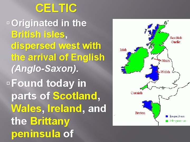  CELTIC Originated in the British isles, dispersed west with the arrival of English