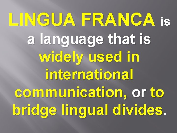LINGUA FRANCA is a language that is widely used in international communication, or to