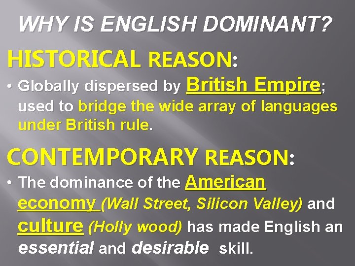 WHY IS ENGLISH DOMINANT? HISTORICAL REASON: • Globally dispersed by British Empire; used to