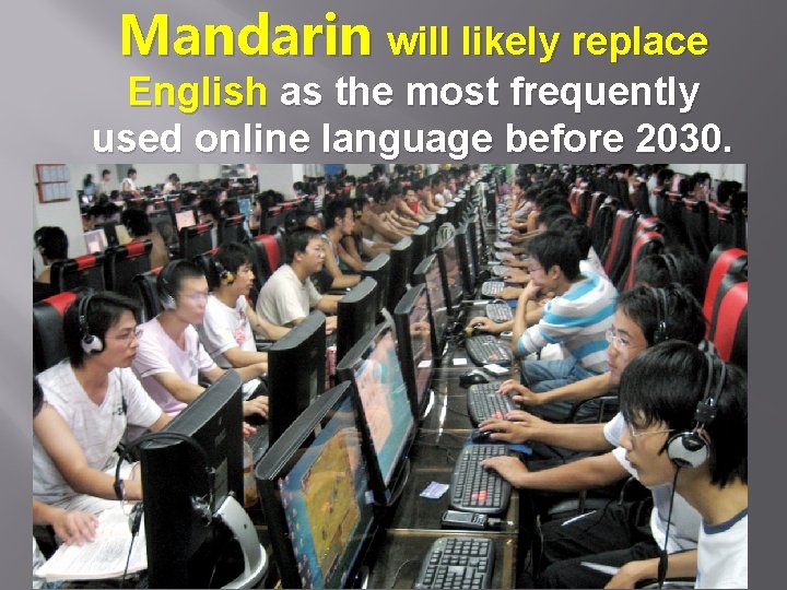 Mandarin will likely replace English as the most frequently used online language before 2030.