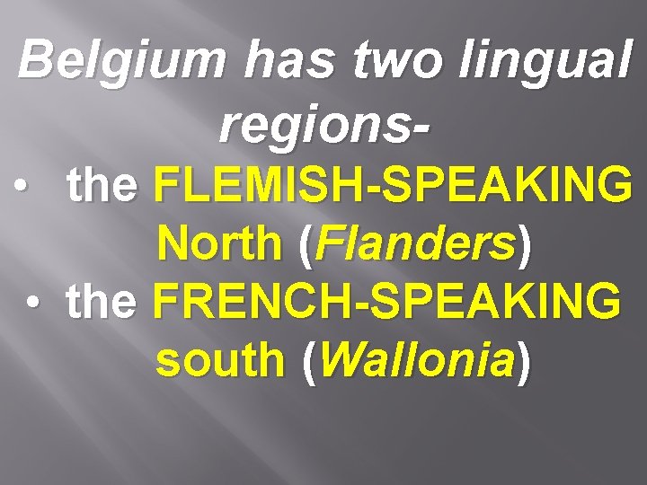 Belgium has two lingual regions- • the FLEMISH-SPEAKING North (Flanders) • the FRENCH-SPEAKING south