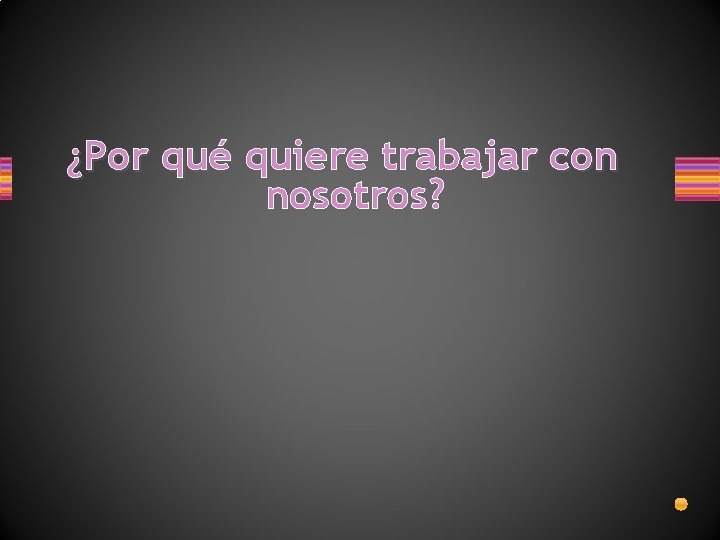 ¿Por qué quiere trabajar con nosotros? 