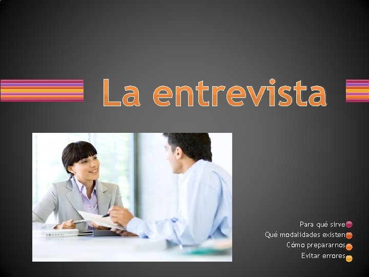 La entrevista Para qué sirve Qué modalidades existen Cómo prepararnos Evitar errores La entrevista Para qué sirve Qué modalidades existen Cómo prepararnos Evitar errores