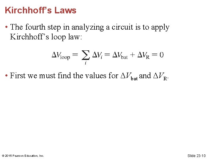 Kirchhoff’s Laws • The fourth step in analyzing a circuit is to apply Kirchhoff’s