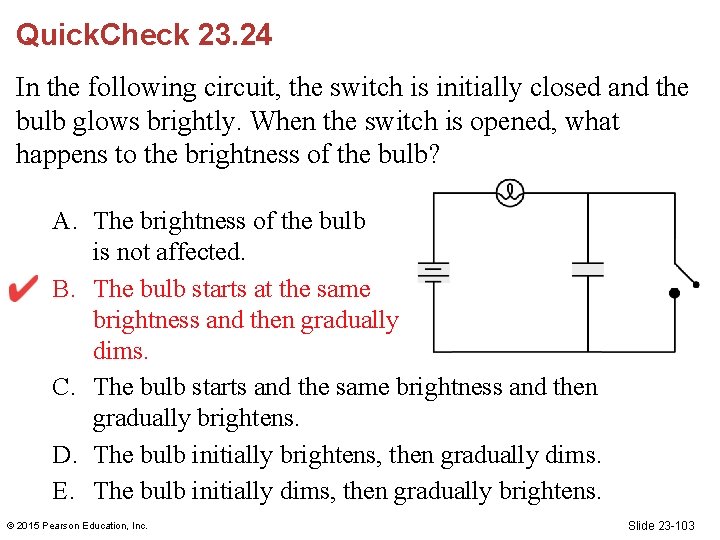 Quick. Check 23. 24 In the following circuit, the switch is initially closed and