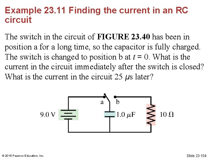 Example 23. 11 Finding the current in an RC circuit The switch in the